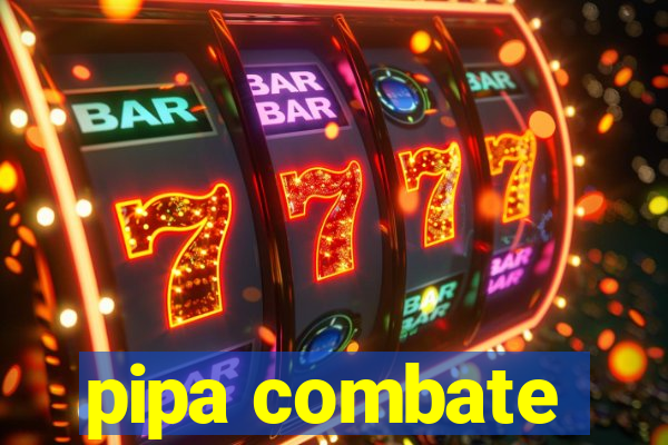pipa combate